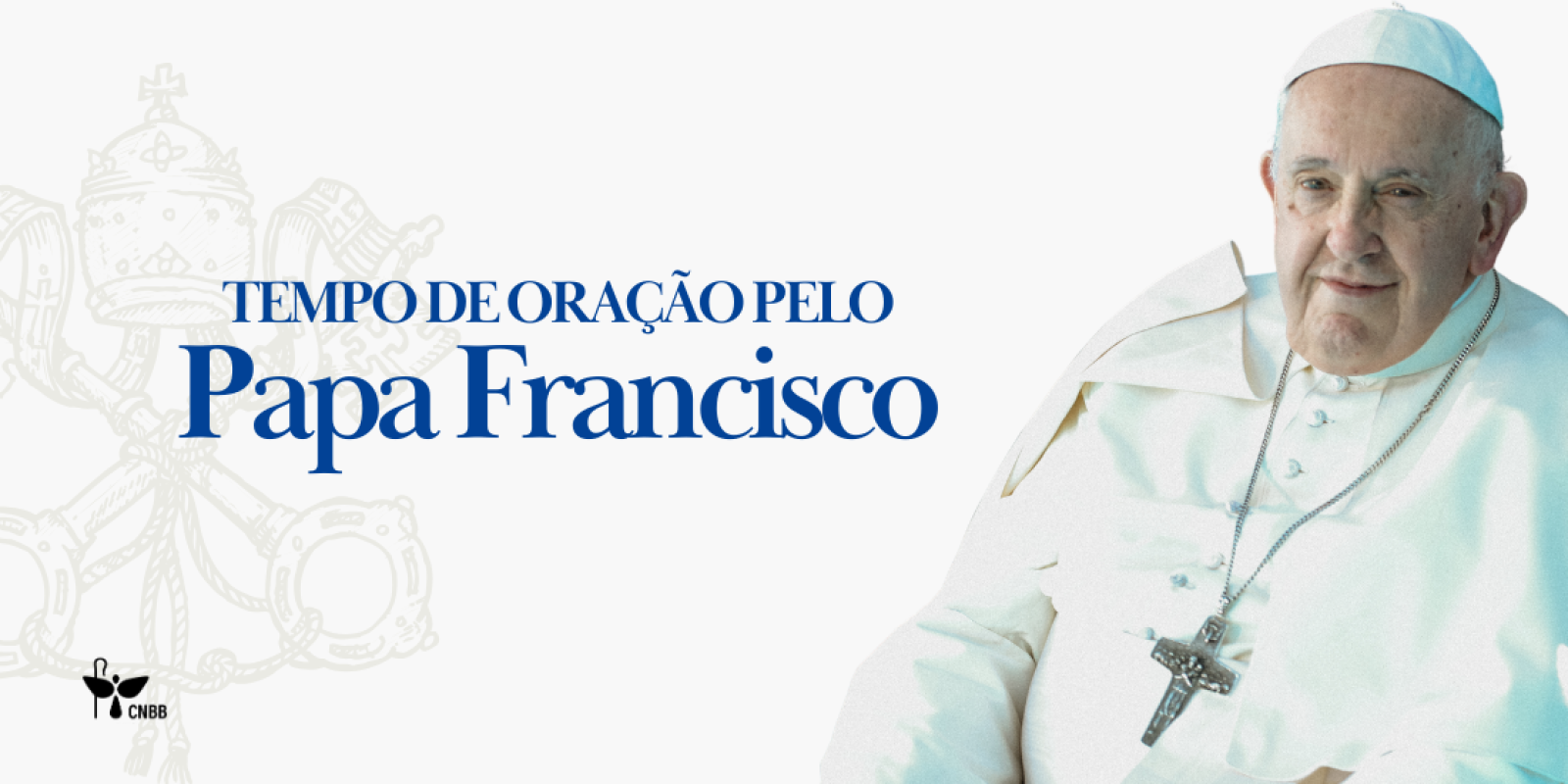 CNBB PROPÕE UM TEMPO DE ORAÇÃO PELO PAPA FRANCISCO