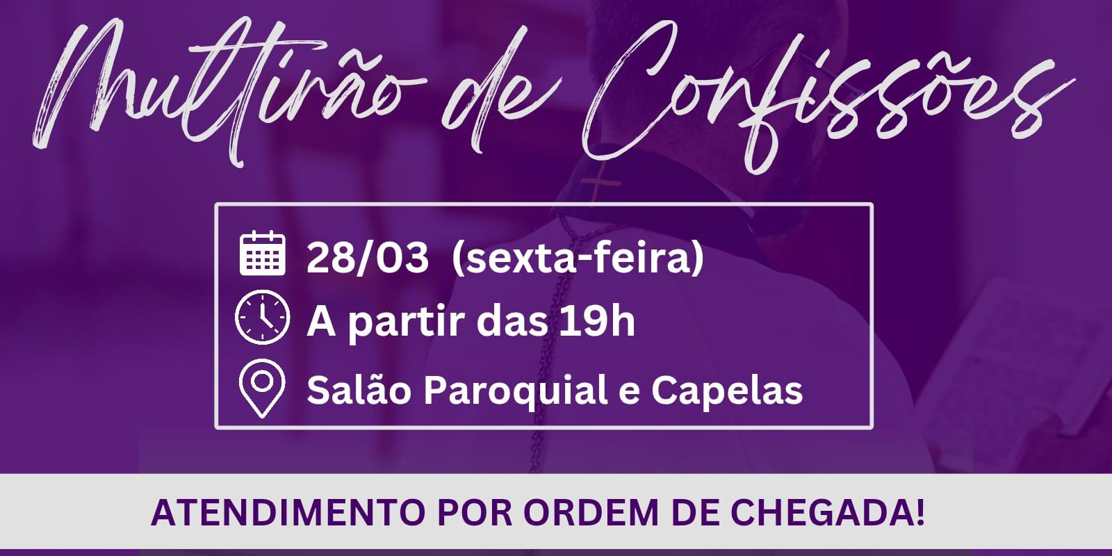 PARÓQUIA TERÁ MUTIRÃO DE CONFISSÕES NO DIA 28 DE MARÇO PARÓQUIA TERÁ MUTIRÃO DE CONFISSÕES NO DIA 28 DE MARÇO