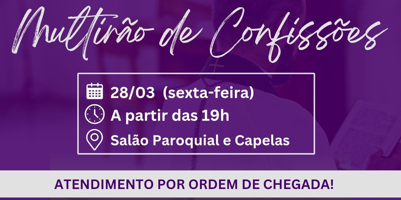 SEXTA-FEIRA(28) É DIA DE MUTIRÃO DE CONFISSÕES SEXTA-FEIRA(28) É DIA DE MUTIRÃO DE CONFISSÕES