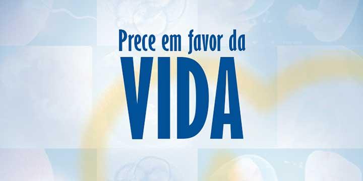 COMISSÃO PARA A VIDA E A FAMÍLIA PEDE À IGREJA NO BRASIL UMA PRECE EM FAVOR DA VIDA