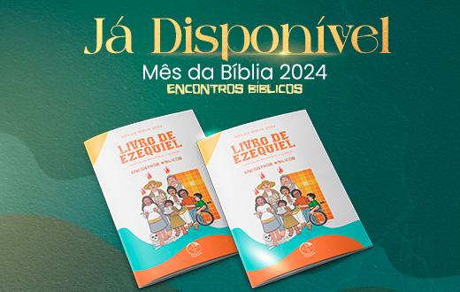 COMUNIDADES SÃO CONVIDADAS A REFLETIREM SOBRE O LIVRO DE EZEQUIEL NO MÊS DA BÍBLIA 2024