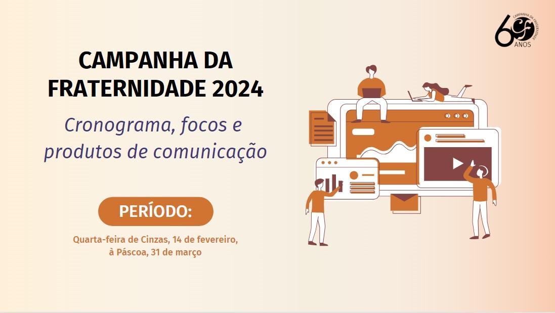 CRONOGRAMA, FOCOS E PRODUTOS DE COMUNICAÇÃO DA CF 2024